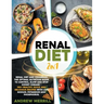 Renal Diet: 2 in 1: Renal diet and cookbook. The Optimal Nutrition Guide to Control, Slow and Stop Kidney Disease - 150+ Healthy,
