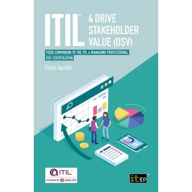 ITIL(R) 4 Drive Stakeholder Value (DSV): Your companion to the ITIL 4 Managing Professional DSV certification
