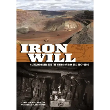 Iron Will: Cleveland-Cliffs and the Mining of Iron Ore, 1847-2006
