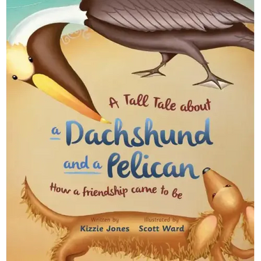 A Tall Tale About a Dachshund and a Pelican (Hard Cover): How a Friendship Came to Be (Tall Tales # 2)