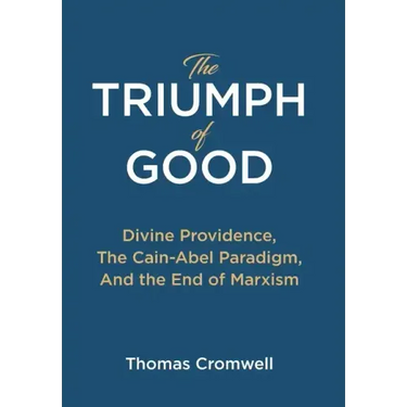 The Triumph of Good: Divine Providence, The Cain-Abel Paraigm, And the End of Marxism