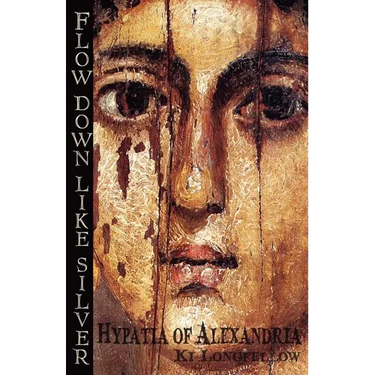 Flow Down Like Silver: Hypatia of Alexandria