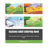 Seasons Adult Coloring Book: Color Spring Summer Autmn and Winter Season Coloring Book