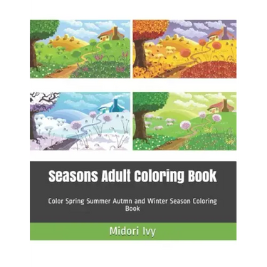 Seasons Adult Coloring Book: Color Spring Summer Autmn and Winter Season Coloring Book