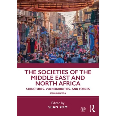 The Societies of the Middle East and North Africa: Structures, Vulnerabilities, and Forces