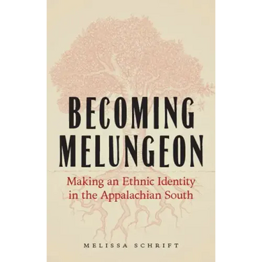 Becoming Melungeon: Making an Ethnic Identity in the Appalachian South