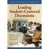 The Teacher's Guide to Leading Student-Centered Discussions: Talking About Texts in the Classroom