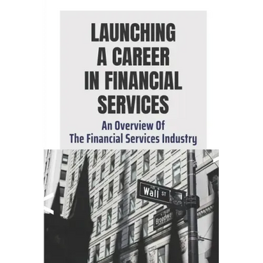 Launching A Career In Financial Services: An Overview Of The Financial Services Industry: Advantages Of Advanced Degrees