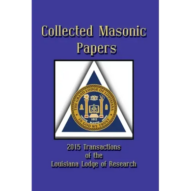 Collected Masonic Papers - 2020 Transactions of the Louisiana Lodge of Research
