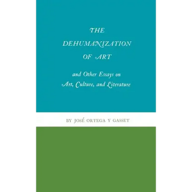 The Dehumanization of Art and Other Essays on Art, Culture, and Literature