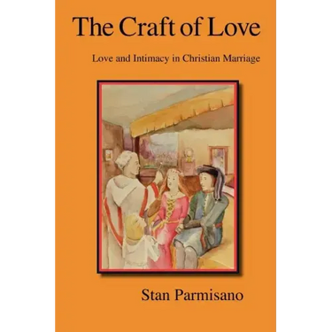 The Craft of Love: Love and Intimacy in Christian Marriage