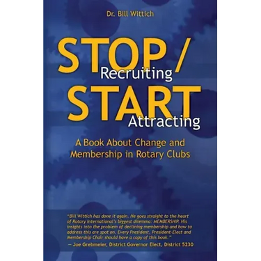 Stop Recruiting / Start Attracting: A Book About Change and Membership in Rotary Clubs