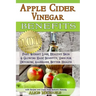 Apple Cider Vinegar Benefits: : 101 Apple Cider Vinegar Benefits for Weight Loss, Healthy Skin & Glowing Hair! Uses for Detoxing, Allergies, Better