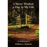 I Never Worked a Day in My Life: An Autobiography