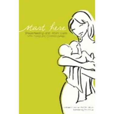 Start Here: Breastfeeding and Infant Care with Humor and Common Sense