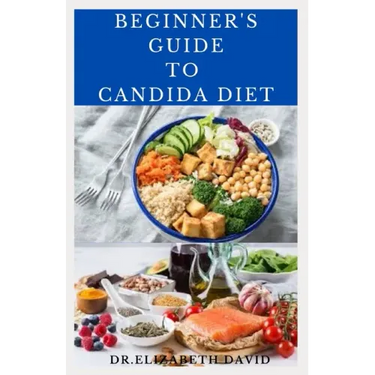Beginner's Guide to Candida Diet: Delicious Recipes to Reset Your Health, Treat and Prevent Candida