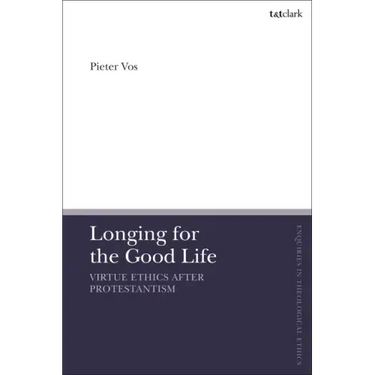Longing for the Good Life: Virtue Ethics after Protestantism