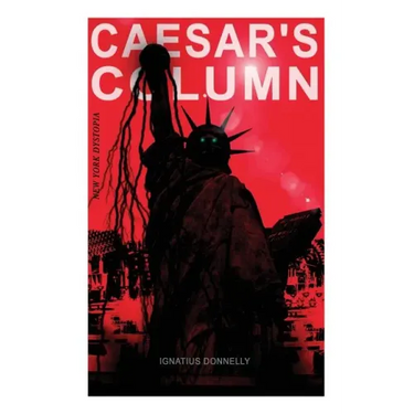 CAESAR'S COLUMN (New York Dystopia): A Fascist Nightmare of the Rotten 20th Century American Society - Time Travel Novel From the Renowned Author of A