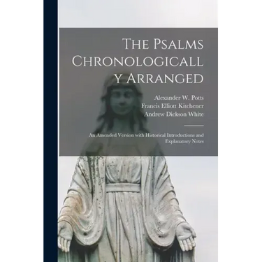 The Psalms Chronologically Arranged: an Amended Version With Historical Introductions and Explanatory Notes