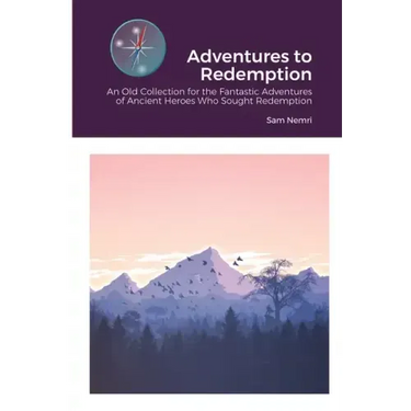 Adventures to Redemption: An Old Collection for the Fantastic Adventures of Ancient Heroes Who Sought Redemption