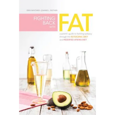 Fighting Back with Fat: A Guide to Battling Epilepsy Through the Ketogenic Diet and Modified Atkins Diet