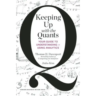 Keeping Up with the Quants: Your Guide to Understanding and Using Analytics
