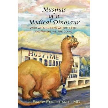Musings of a Medical Dinosaur: Who we are, How we got here, and Where we are going