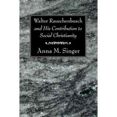 Walter Rauschenbusch and His Contribution to Social Christianity