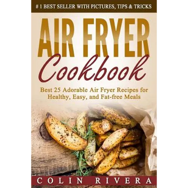 Air Fryer Cookbook: Best 25 Adorable Air Fryer Recipes for Healthy, Easy, and Fat-free Meals