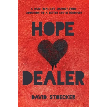 Hope Dealer: A Raw, Real-Life Journey From Addiction To A Better Life In Recovery