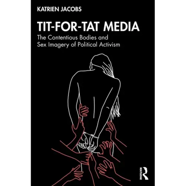 Tit-For-Tat Media: The Contentious Bodies and Sex Imagery of Political Activism