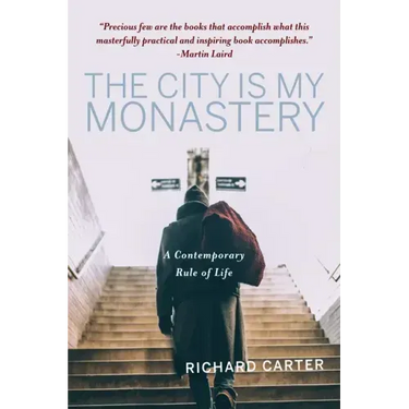 The City Is My Monastery: A Contemporary Rule of Life