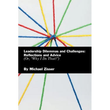 Leadership Dilemmas and Challenges: Reflections and Advice: Or, "Why I Do That?"