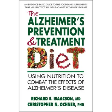 The Alzheimer's Prevention & Treatment Diet: Using Nutrition to Combat the Effects of Alzheimer's Disease