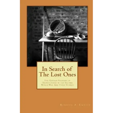 In Search of the Lost Ones: The German Soldiers of Transylvania in the Second World War and Their Stories
