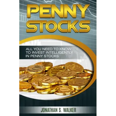 Penny Stocks For Beginners - Trading Penny Stocks: All You Need To Know To Invest Intelligently in Penny Stocks