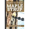 Start to Finish Maple Syrup: Everything you need to know to make DIY Maple Syrup on a Budget