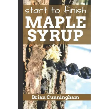 Start to Finish Maple Syrup: Everything you need to know to make DIY Maple Syrup on a Budget