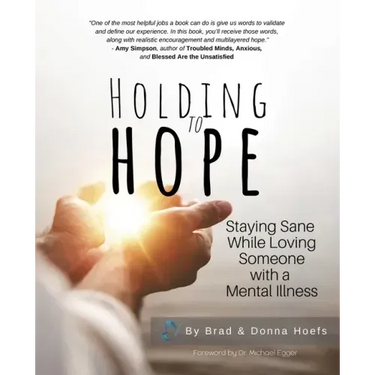 Holding to Hope: Staying Sane While Loving Someone with a Mental Illness