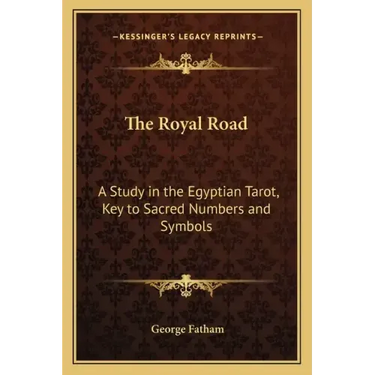 The Royal Road: A Study in the Egyptian Tarot, Key to Sacred Numbers and Symbols