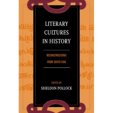 Literary Cultures in History: Reconstructions from South Asia