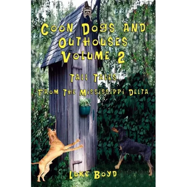 Coon Dogs and Outhouses Volume 2 Tall Tales from the Mississippi Delta