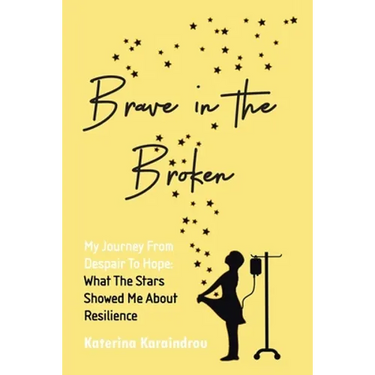Brave in the Broken: My Journey from Despair to Hope: What the Stars Showed Me About Resilience