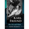 Karl Freund: The Life and Films