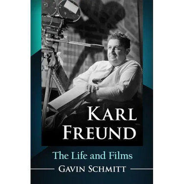 Karl Freund: The Life and Films