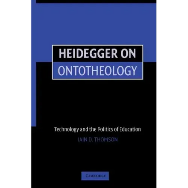 Heidegger on Ontotheology: Technology and the Politics of Education