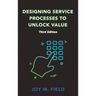 Designing Service Processes to Unlock Value, Third Edition