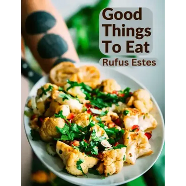 Good Things To Eat: A Collection Of Practical Recipes For Preparing Meats, Game, Fowl, Fish, Puddings, Pastries, and More