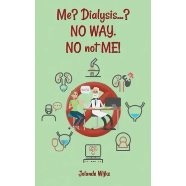 Me? Dialysis...? NO WAY. NO not ME!