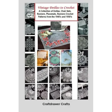 Vintage Doilies to Crochet - A Collection of Doilies, Chair Sets, Runners, Placemats, Runners Crochet Patterns from the 1940's and 1950's